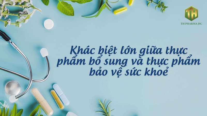 Khác biệt lớn giữa thực phẩm bổ sung và thực phẩm bảo vệ sức khoẻ