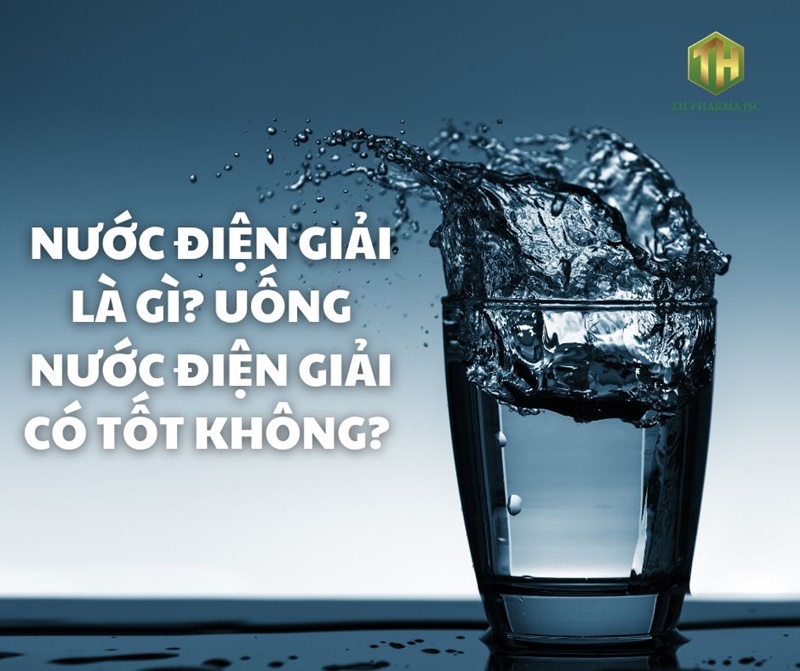 Nước điện giải là gì? Uống nước điện giải có tốt không? 